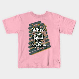 cool when we read we daydream reader and book lovers gift Kids T-Shirt